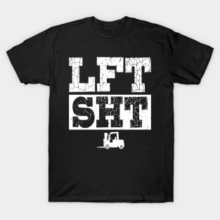 Lift Shit - LFT SHT - Forklift Operator T-Shirt